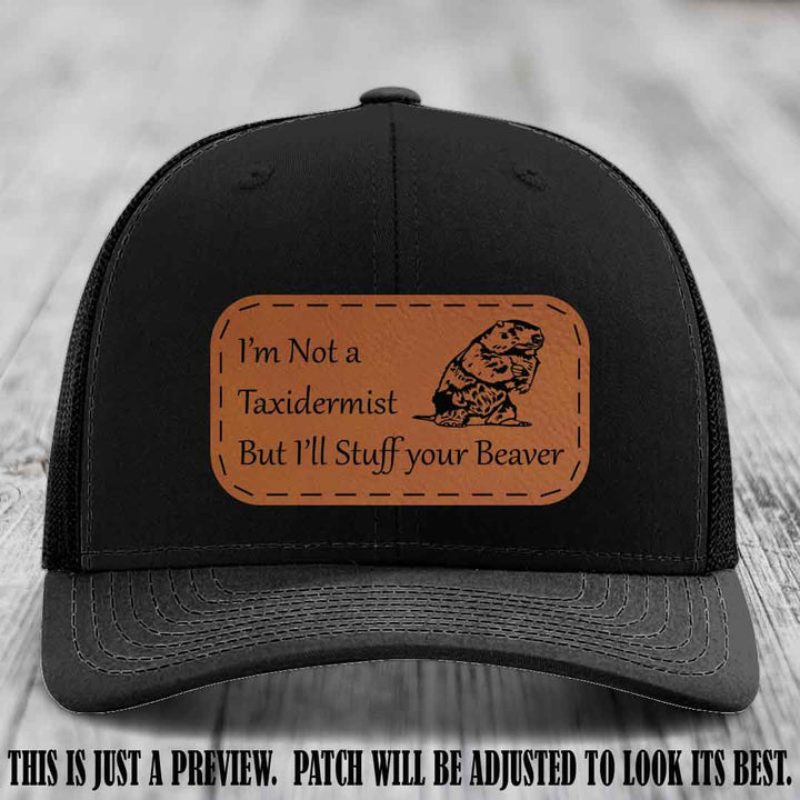 I'm Not a Taxidermist But I'll Stuff Your Beaver Rawhide to Black patch on Black Hat