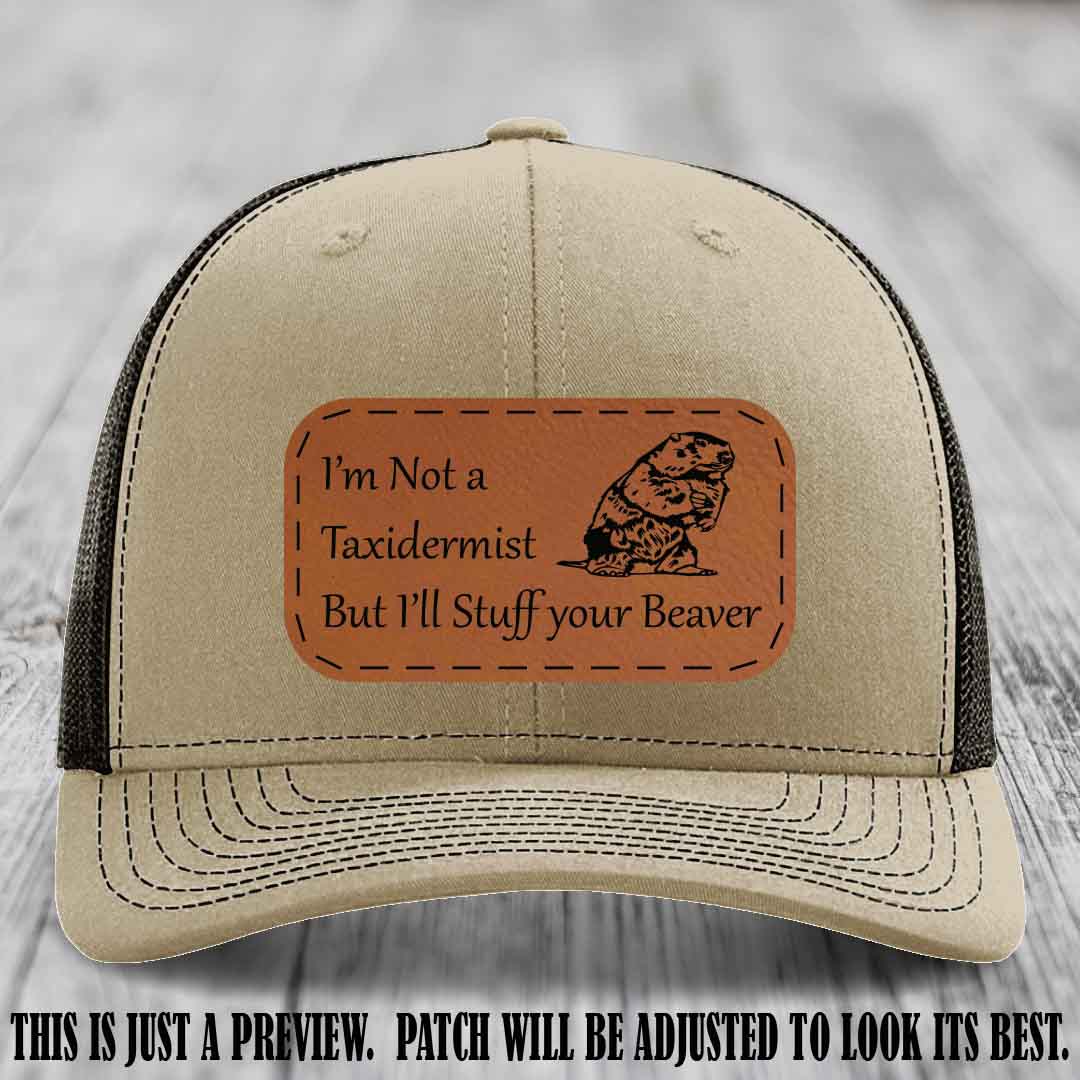 I'm Not a Taxidermist But I'll Stuff Your Beaver Rawhide to Black patch on Khaki to Coffee Hat