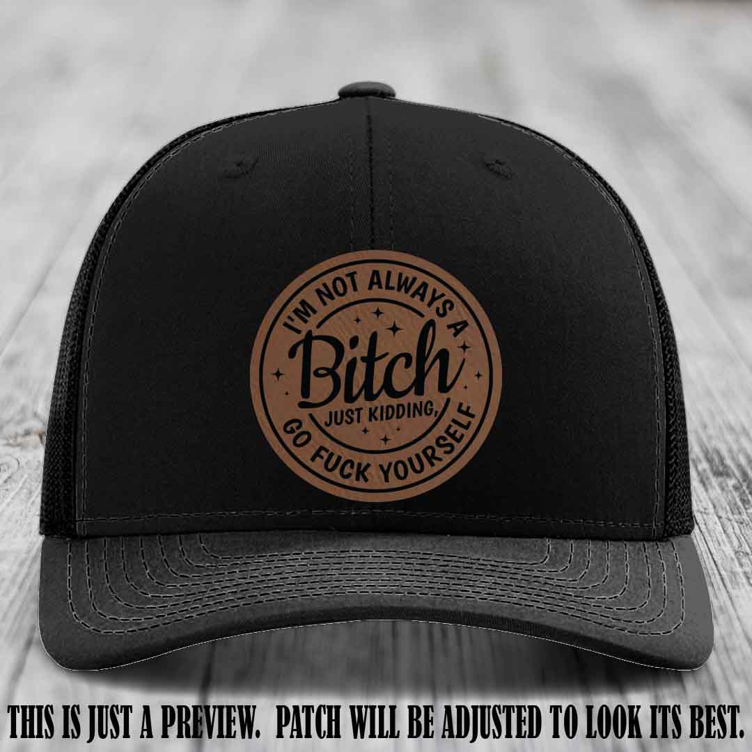 I'm Not Always a Bitch Dark Brown to Black Patch on Black Hat Richardson 112 funny leather patch hat