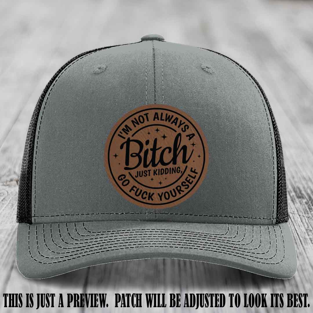 I'm Not Always a Bitch Dark Brown to Black Patch on Heather Grey to Black Hat Richardson 112 funny leather patch hat