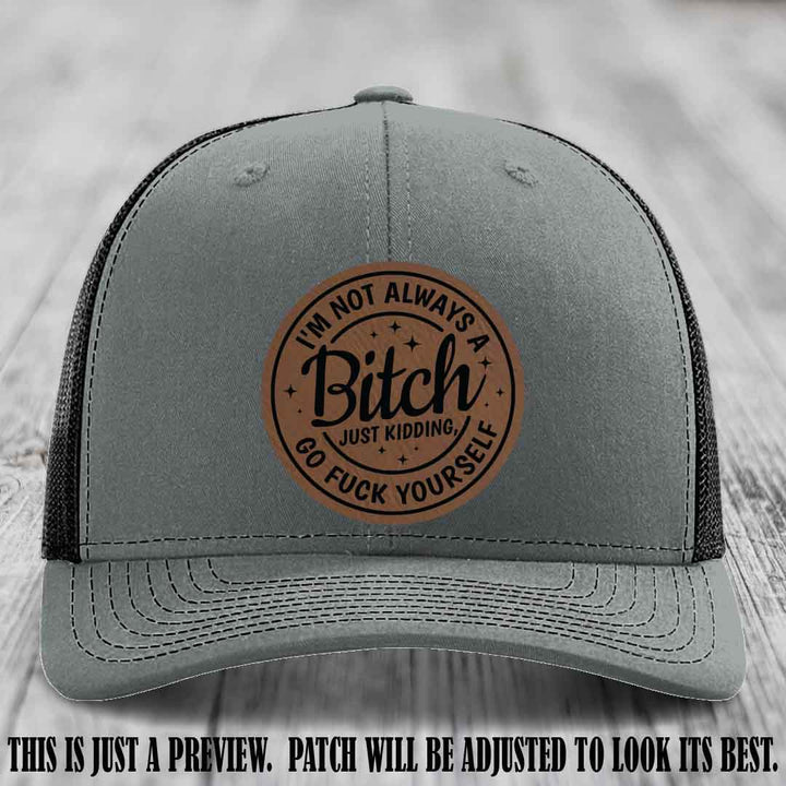 I'm Not Always a Bitch Dark Brown to Black Patch on Heather Grey to Black Hat Richardson 112 funny leather patch hat