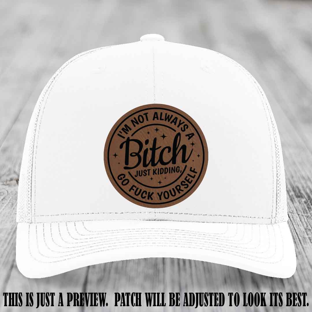 I'm Not Always a Bitch Dark Brown to Black Patch on White Hat Richardson 112 funny leather patch hat