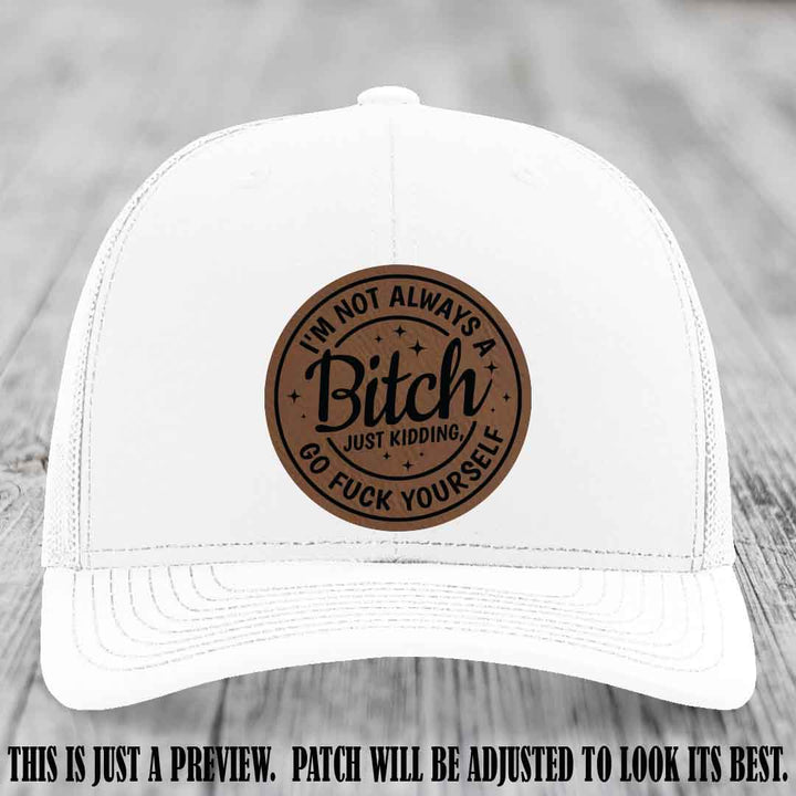 I'm Not Always a Bitch Dark Brown to Black Patch on White Hat Richardson 112 funny leather patch hat