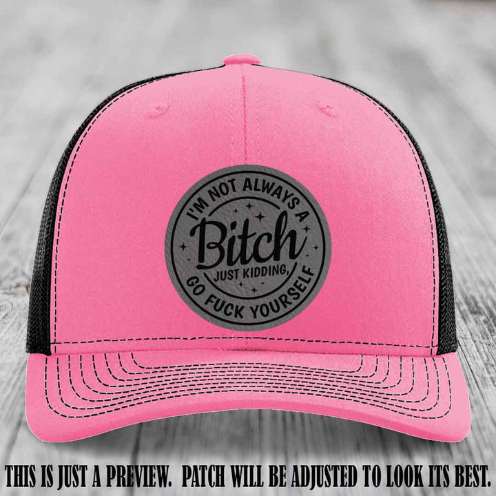 I'm Not Always a Bitch Grey to Black Patch on Hot Pink to Black Hat Richardson 112 funny leather patch hat