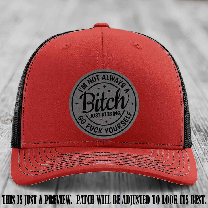 I'm Not Always a Bitch Grey to Black Patch on Red to Black Hat Richardson 112 funny leather patch hat