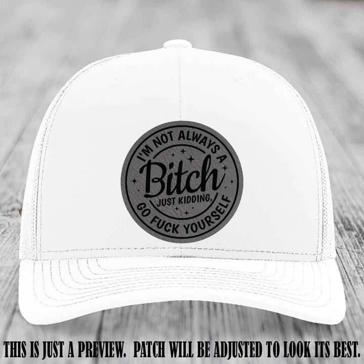I'm Not Always a Bitch Grey to Black Patch on White Hat Richardson 112 funny leather patch hat
