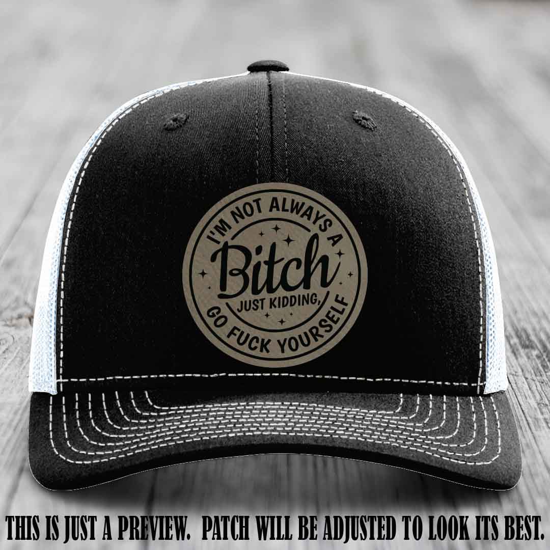 I'm Not Always a Bitch Light Brown to Black Patch on Black to White Hat Richardson 112 funny leather patch hat