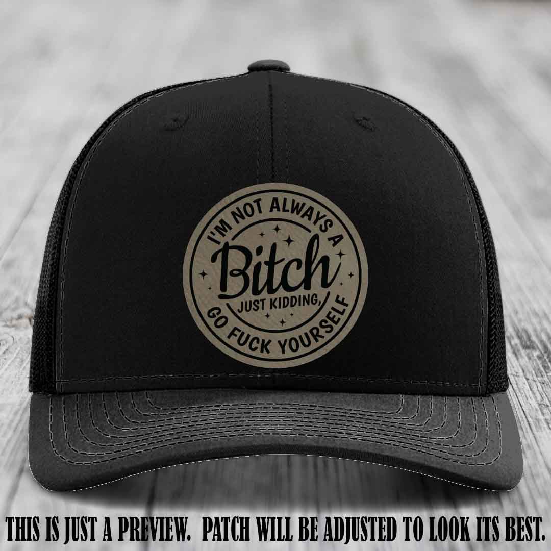 I'm Not Always a Bitch Light Brown to Black Patch on Black Hat Richardson 112 funny leather patch hat