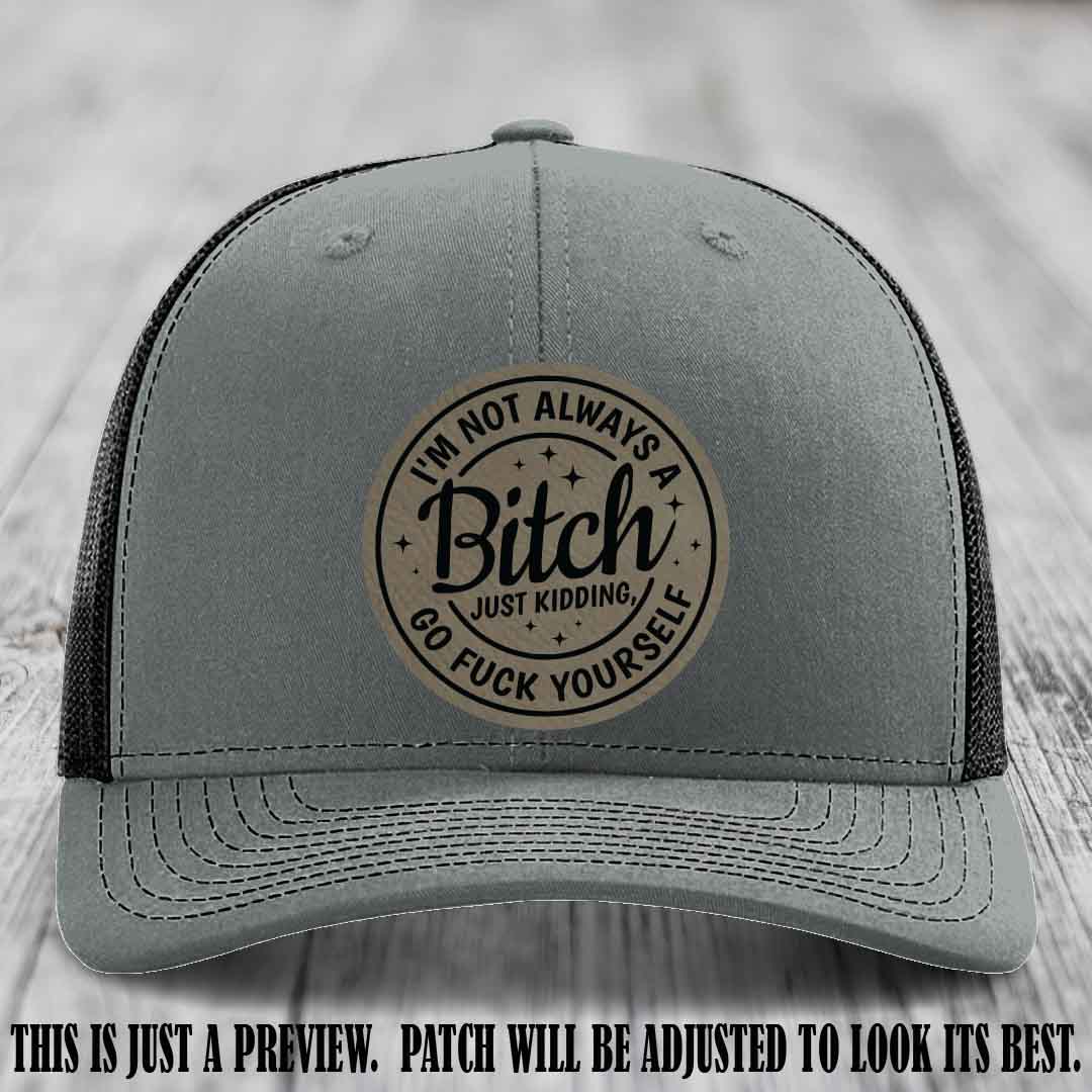 I'm Not Always a Bitch Light Brown to Black Patch on Heather Grey to Black Hat Richardson 112 funny leather patch hat