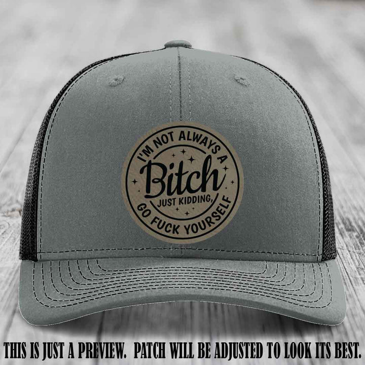 I'm Not Always a Bitch Light Brown to Black Patch on Heather Grey to Black Hat Richardson 112 funny leather patch hat