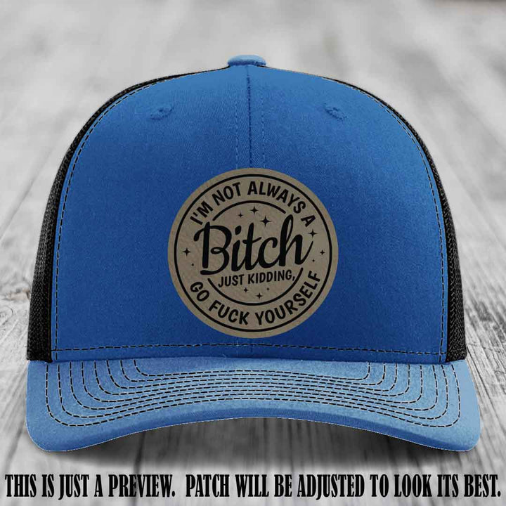 I'm Not Always a Bitch Light Brown to Black Patch on Royal to Black Hat Richardson 112 funny leather patch hat