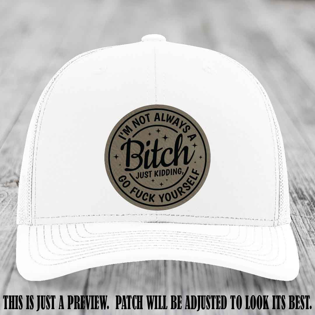 I'm Not Always a Bitch Light Brown to Black Patch on White Hat Richardson 112 funny leather patch hat