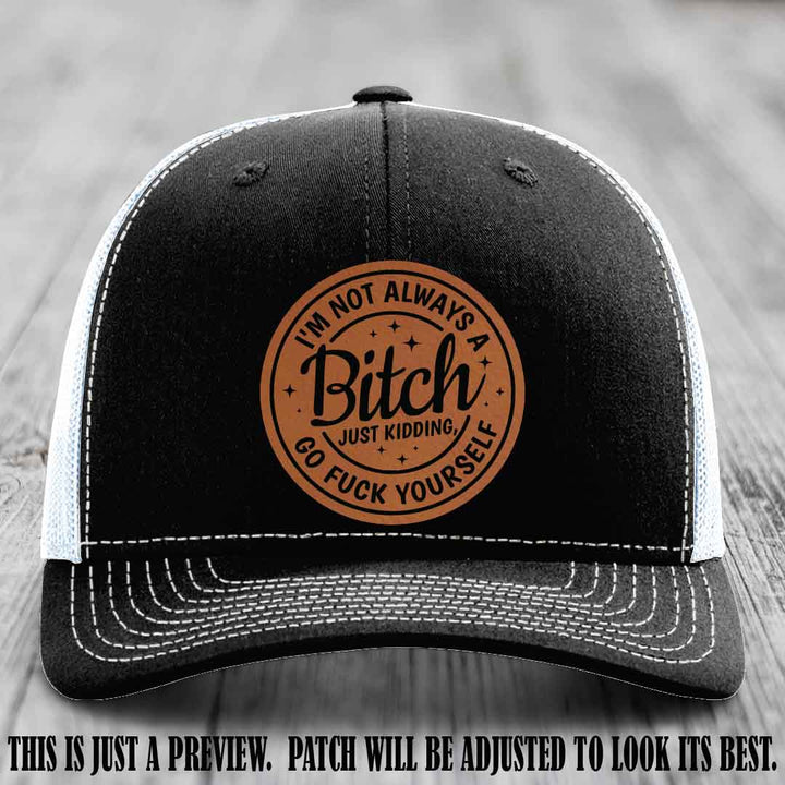 I'm Not Always a Bitch Rawhide to Black Patch on Black to White Hat Richardson 112 funny leather patch hat