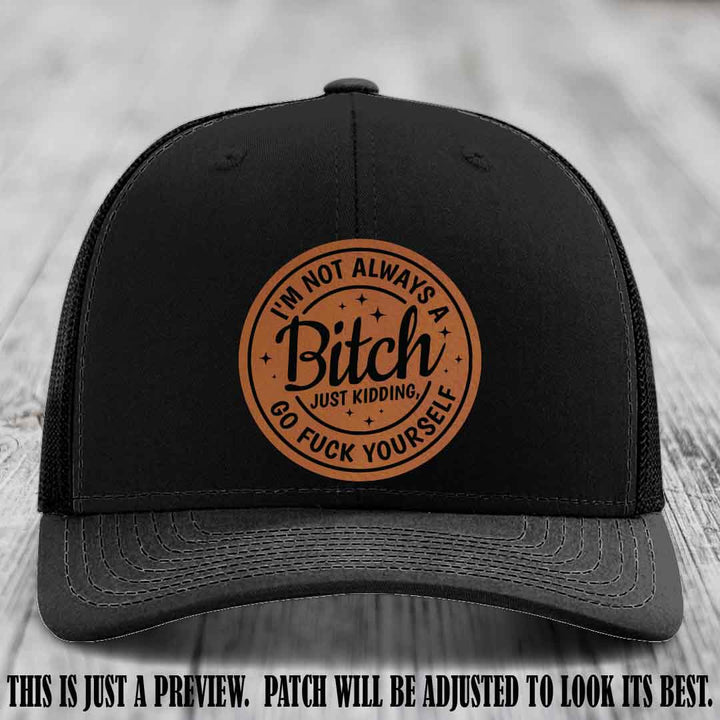 I'm Not Always a Bitch Rawhide to Black Patch on Black Hat Richardson 112 funny leather patch hat