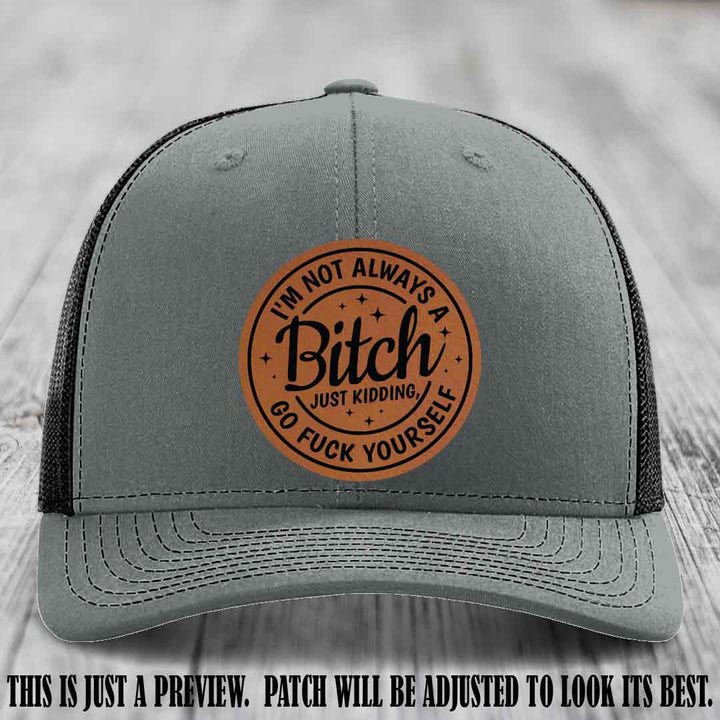 I'm Not Always a Bitch Rawhide to Black Patch on Heather Grey to Black Hat Richardson 112 funny leather patch hat