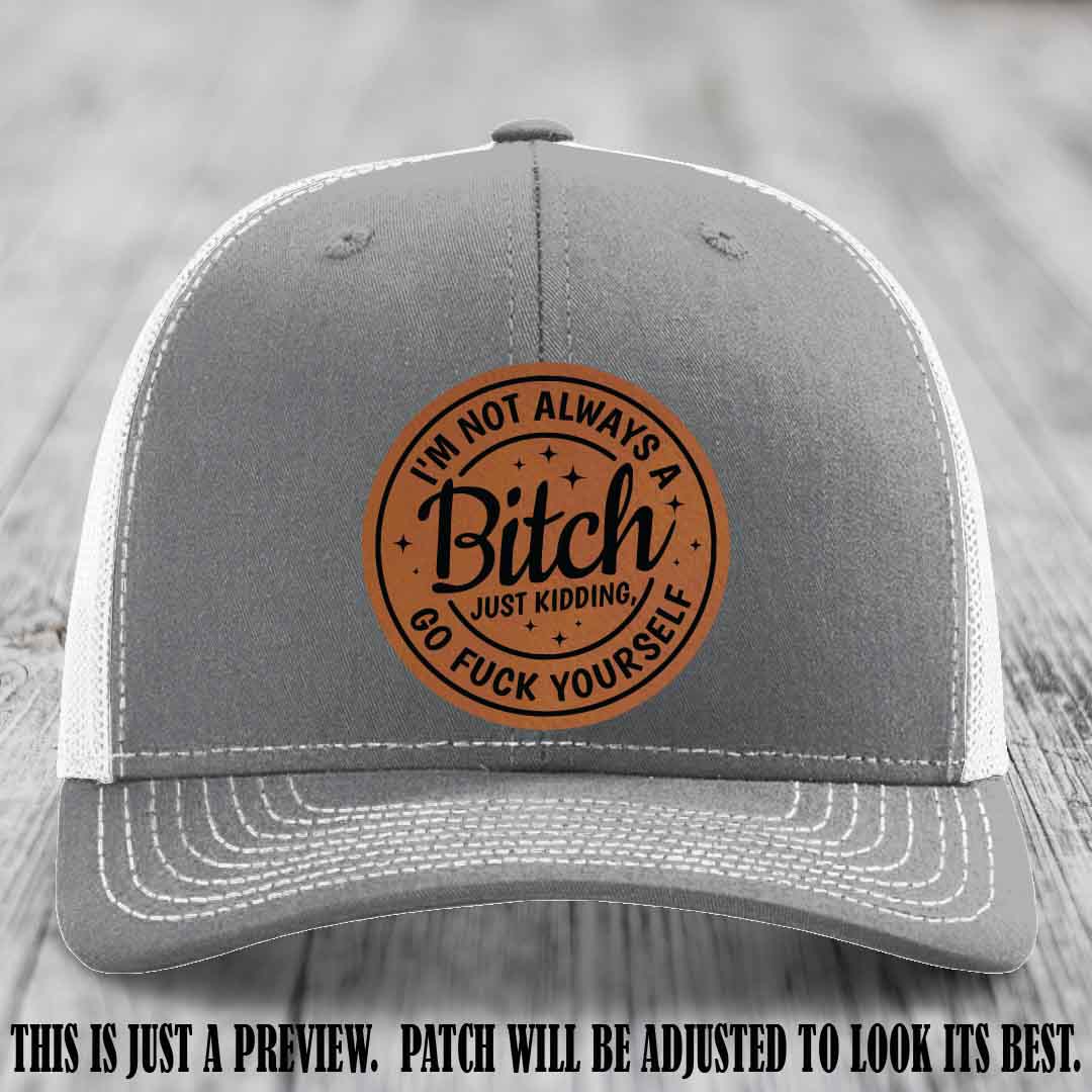 I'm Not Always a Bitch Rawhide to Black Patch on Heather Grey to White Hat Richardson 112 funny leather patch hat