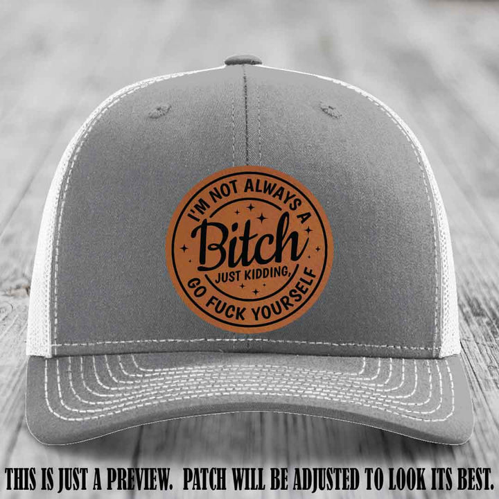 I'm Not Always a Bitch Rawhide to Black Patch on Heather Grey to White Hat Richardson 112 funny leather patch hat