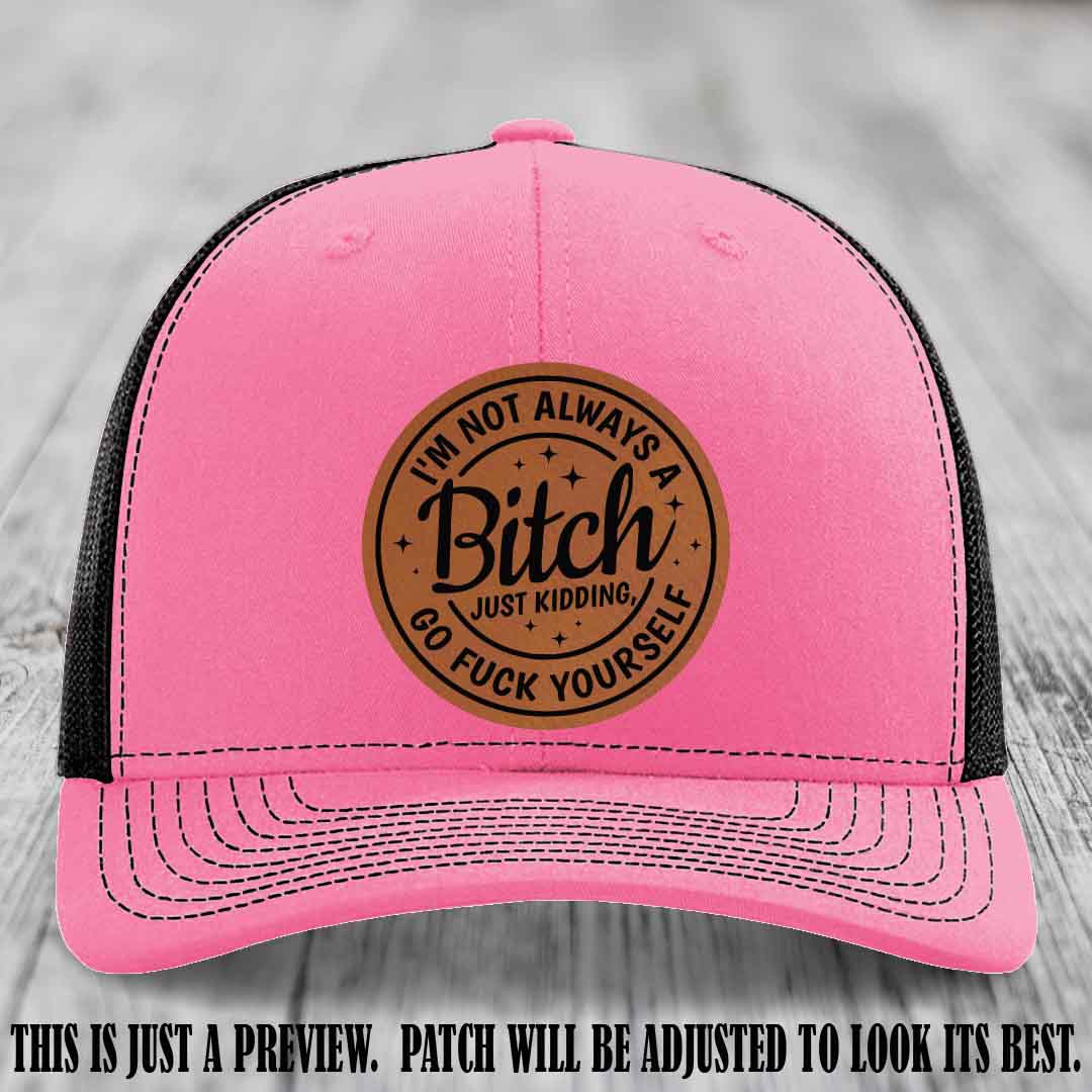 I'm Not Always a Bitch Rawhide to Black Patch on Hot Pink to Black Hat Richardson 112 funny leather patch hat