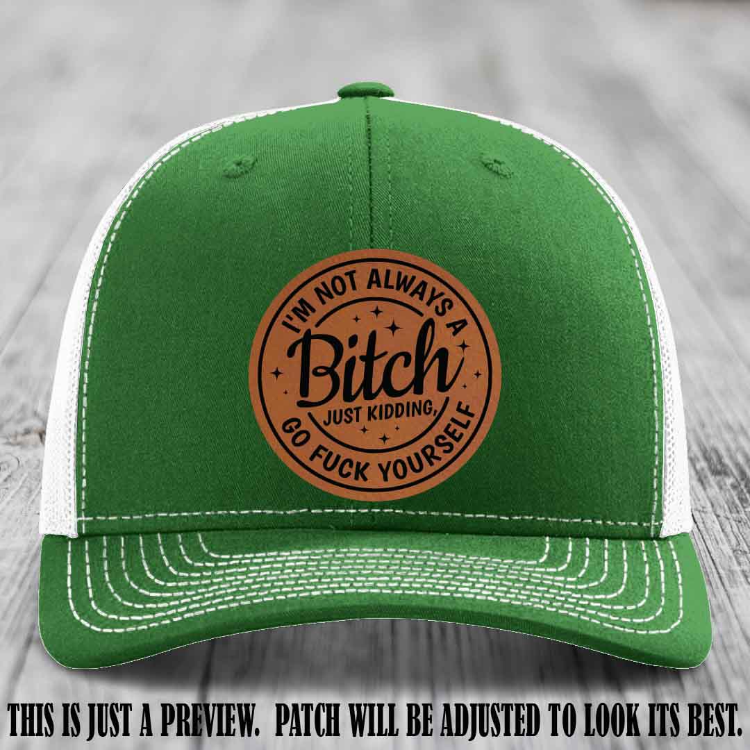 I'm Not Always a Bitch Rawhide to Black Patch on Kelly to White Hat Richardson 112 funny leather patch hat