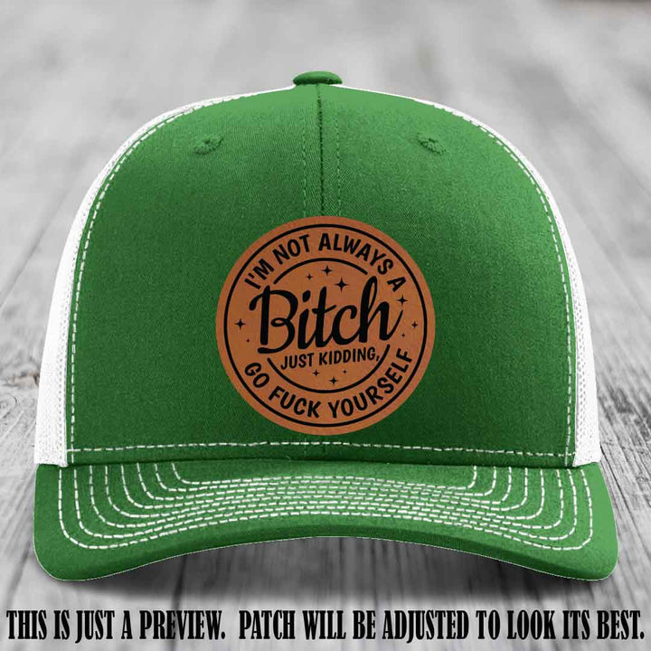 I'm Not Always a Bitch Rawhide to Black Patch on Kelly to White Hat Richardson 112 funny leather patch hat