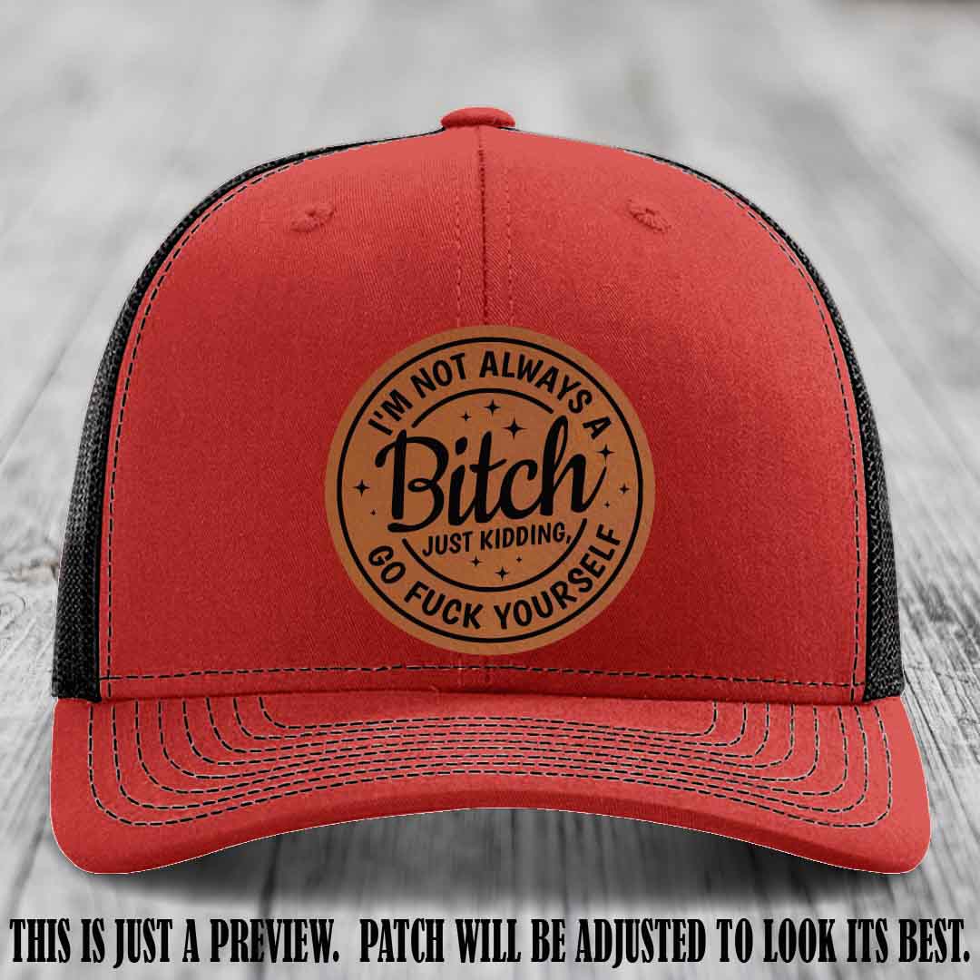 I'm Not Always a Bitch Rawhide to Black Patch on Red to Black Hat Richardson 112 funny leather patch hat