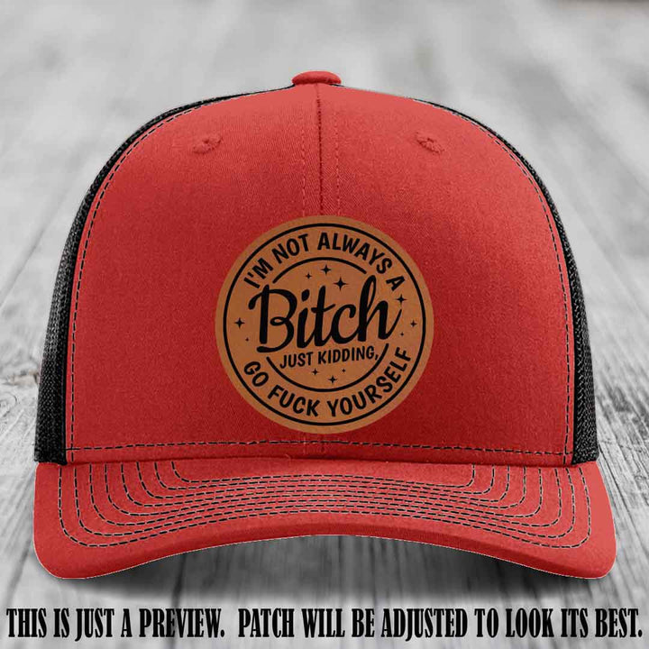 I'm Not Always a Bitch Rawhide to Black Patch on Red to Black Hat Richardson 112 funny leather patch hat
