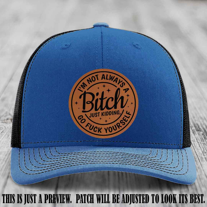 I'm Not Always a Bitch Rawhide to Black Patch on Royal to Black Hat Richardson 112 funny leather patch hat