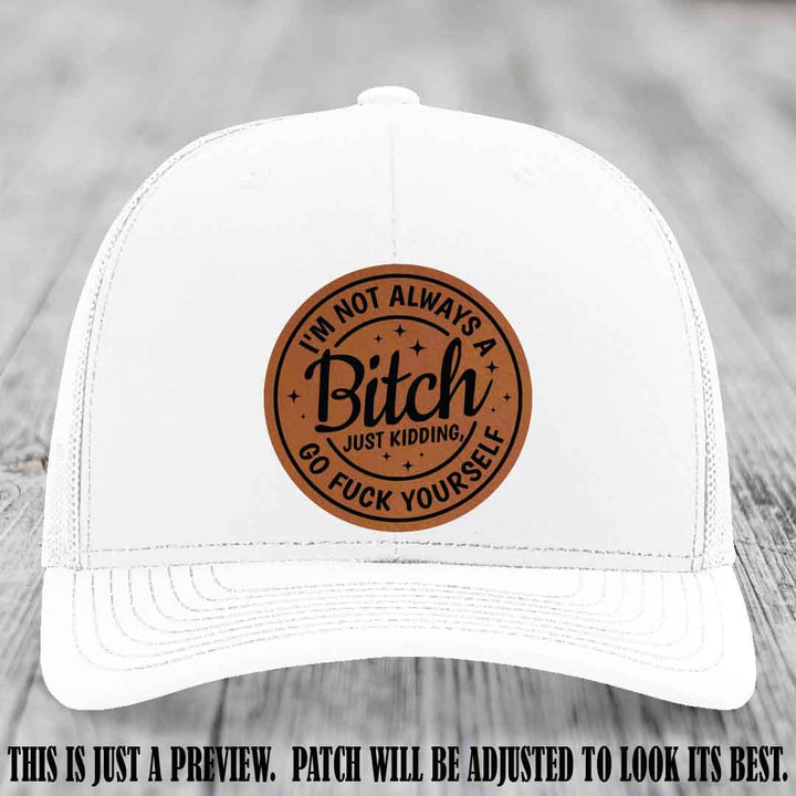 I'm Not Always a Bitch Rawhide to Black Patch on White Hat Richardson 112 funny leather patch hat
