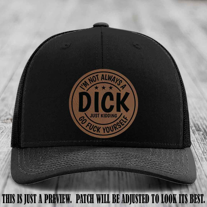 I'm Not Always a Dick 😈 Dark Brown to Black Patch on Black Hat