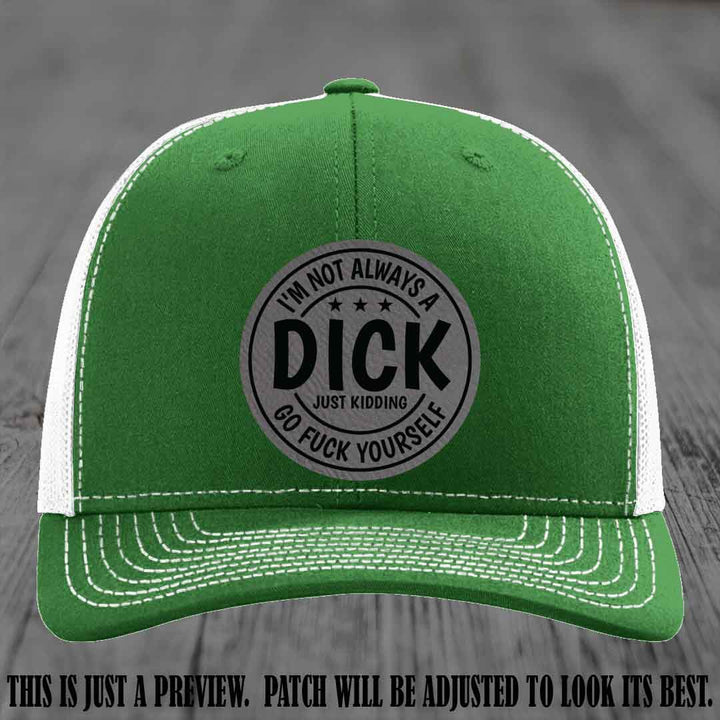 I'm Not Always a Dick 😈 Grey to Black Patch on Kelly to White Hat