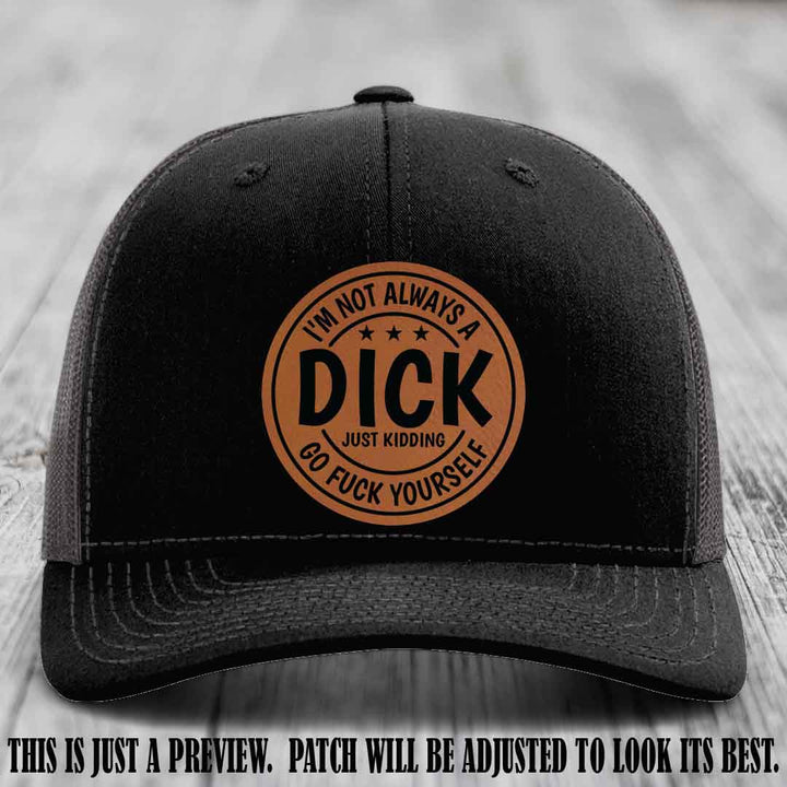I'm Not Always a Dick 😈 Rawhide to Black Patch on Black to Charcoal Hat
