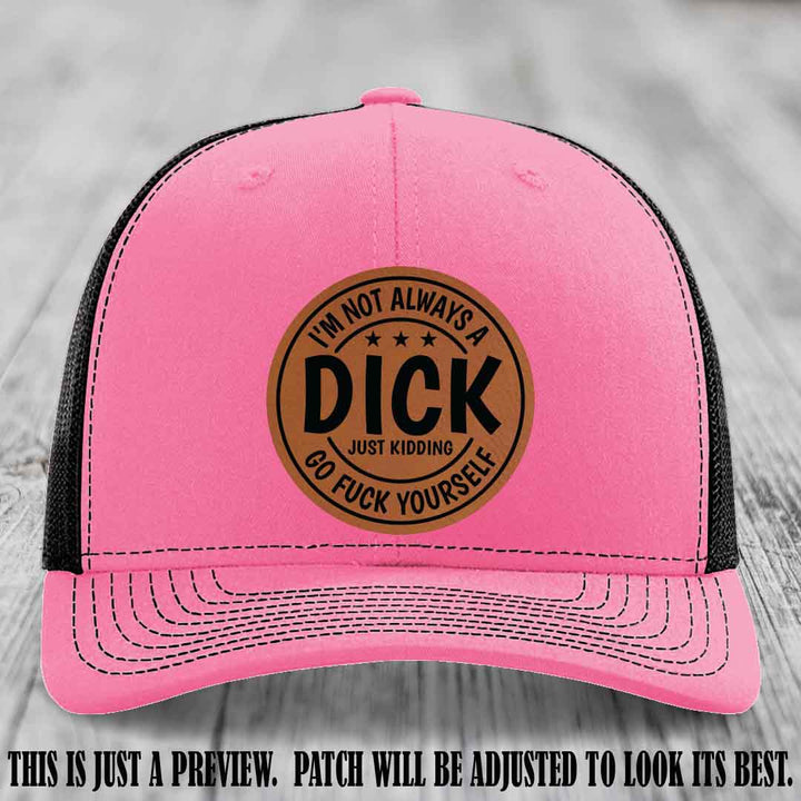 I'm Not Always a Dick 😈 Rawhide to Black Patch on Hot Pink to Black Hat