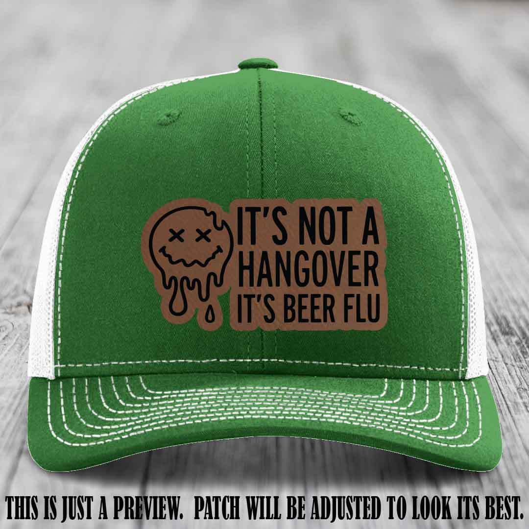 It's Not a Hangover It's Beer Flu Dark Brown to Black Patch on Kelly to White Hat Richardson 112
