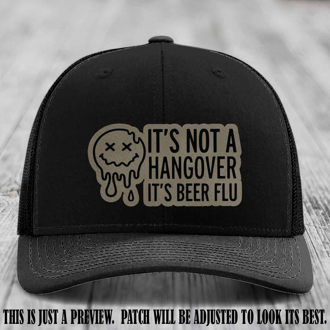 It's Not a Hangover It's Beer Flu Light Brown to Black Patch on Black Hat Richardson 112