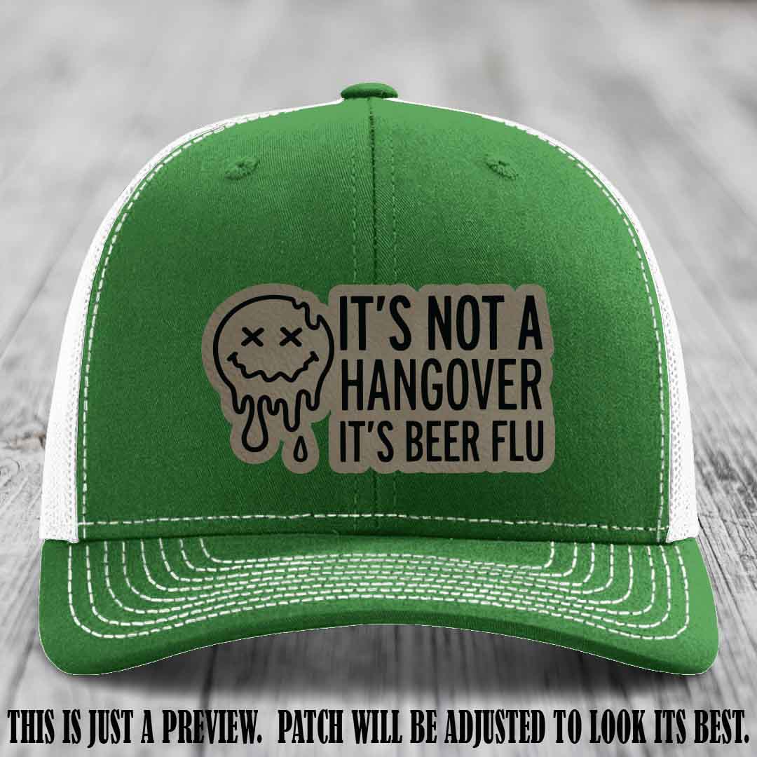It's Not a Hangover It's Beer Flu Light Brown to Black Patch on Kelly to White Hat Richardson 112
