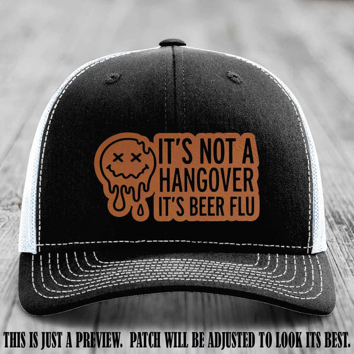 It's Not a Hangover It's Beer Flu Rawhide to Black Patch on Black to White Hat Richardson 112