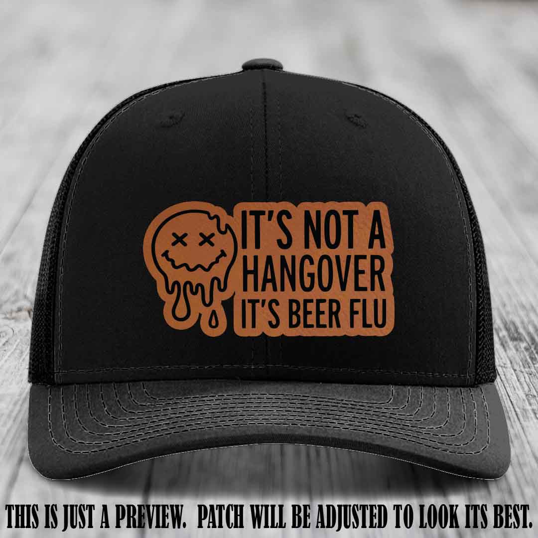 It's Not a Hangover It's Beer Flu Rawhide to Black Patch on Black Hat Richardson 112