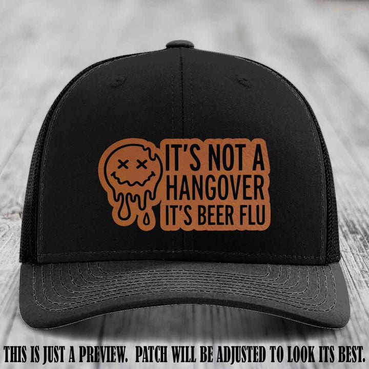 It's Not a Hangover It's Beer Flu Rawhide to Black Patch on Black Hat Richardson 112