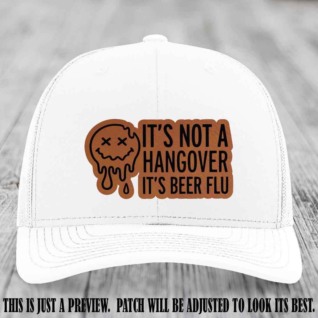 It's Not a Hangover It's Beer Flu Rawhide to Black Patch on White Hat Richardson 112