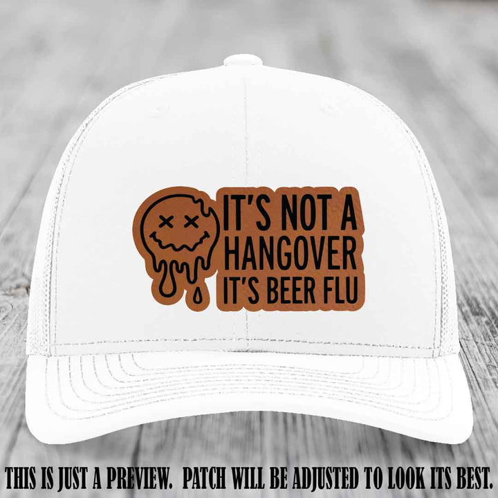 It's Not a Hangover It's Beer Flu Rawhide to Black Patch on White Hat Richardson 112