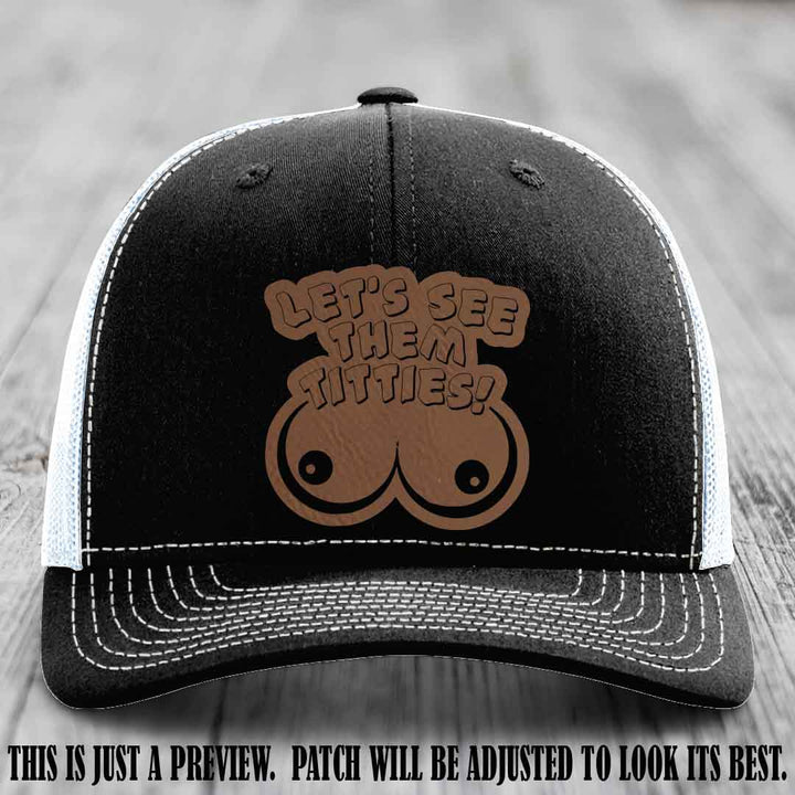 Let's See Them Titties! Dark Brown to Black Patch Leather Patch on Black to White Hat Richardson 112 Hat