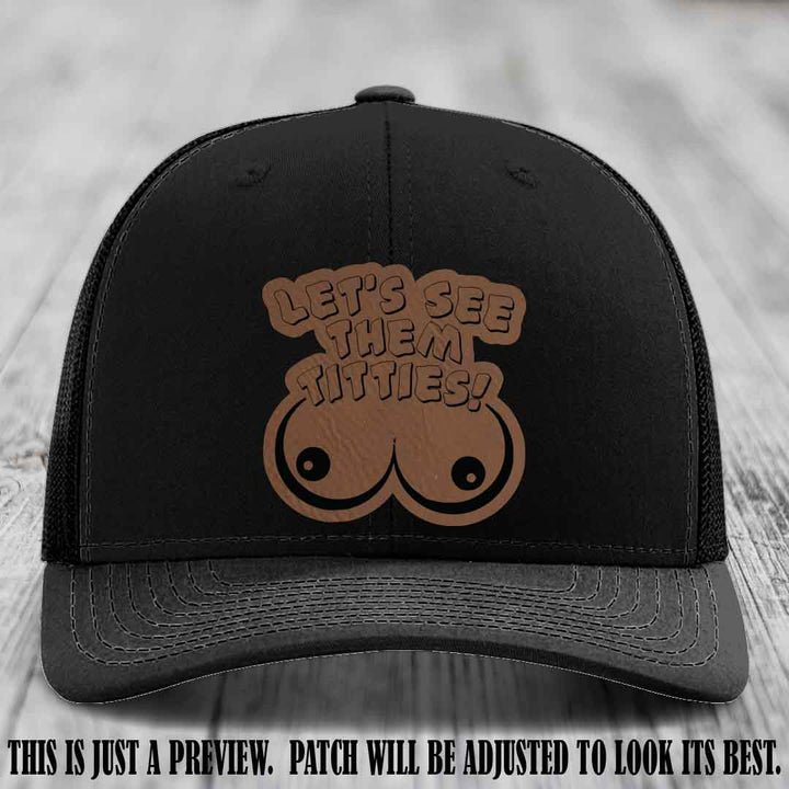 Let's See Them Titties! Dark Brown to Black Patch Leather Patch on Black Hat Richardson 112 Hat
