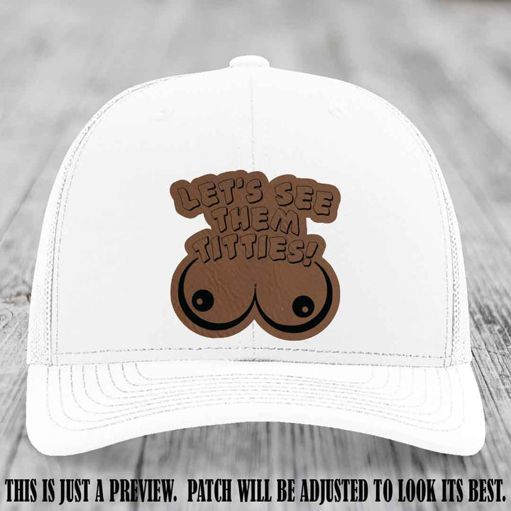 Let's See Them Titties! Dark Brown to Black Patch Leather Patch on White Hat Richardson 112 Hat