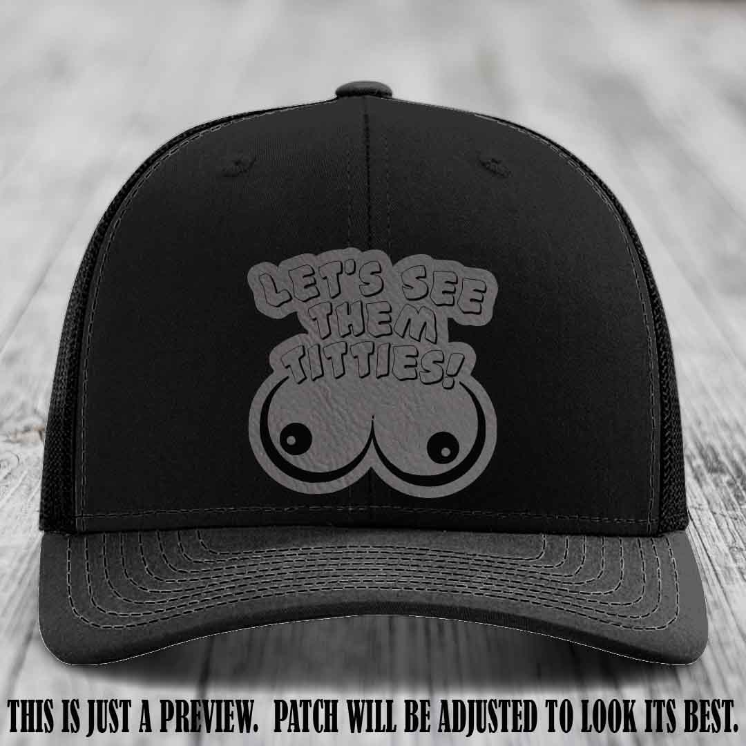 Let's See Them Titties! Grey to Black Patch Leather Patch on Black Hat Richardson 112 Hat