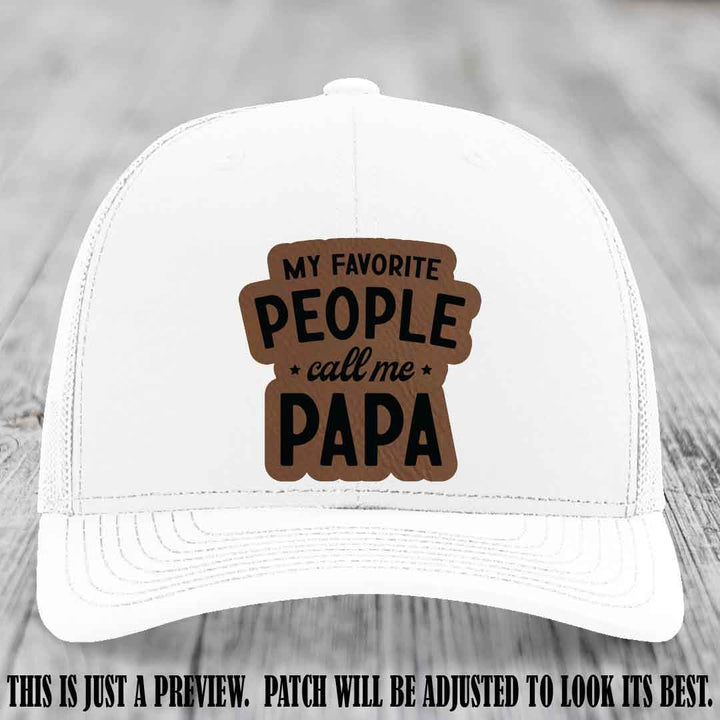 My Favorite People Call Me Papa Dark Brown to Black Patch on White Hat Richardson 112 custom trucker hat