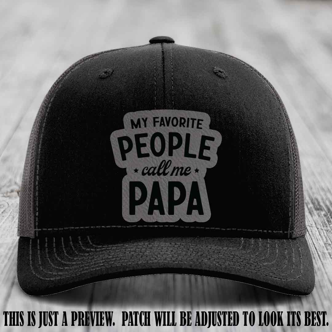 My Favorite People Call Me Papa Grey to Black Patch on Black to Charcoal Hat Richardson 112 custom trucker hat