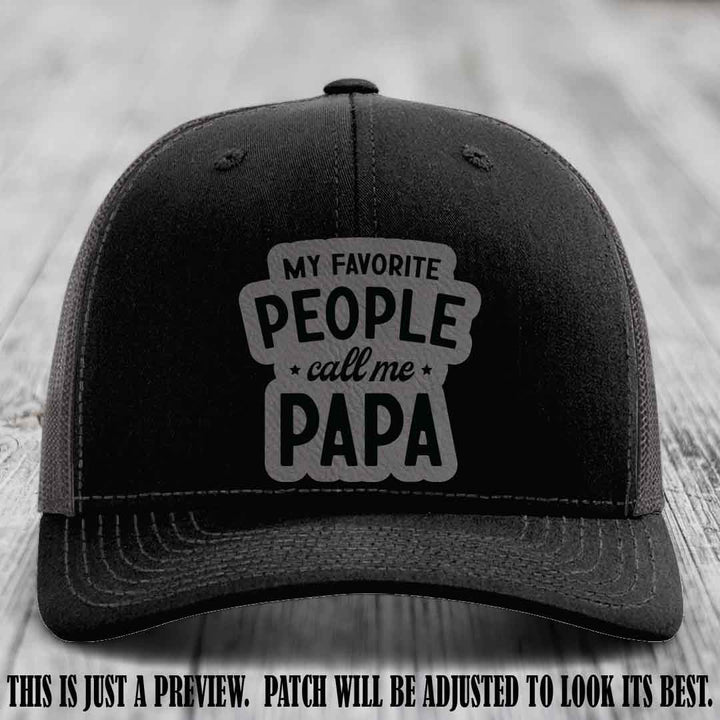 My Favorite People Call Me Papa Grey to Black Patch on Black to Charcoal Hat Richardson 112 custom trucker hat
