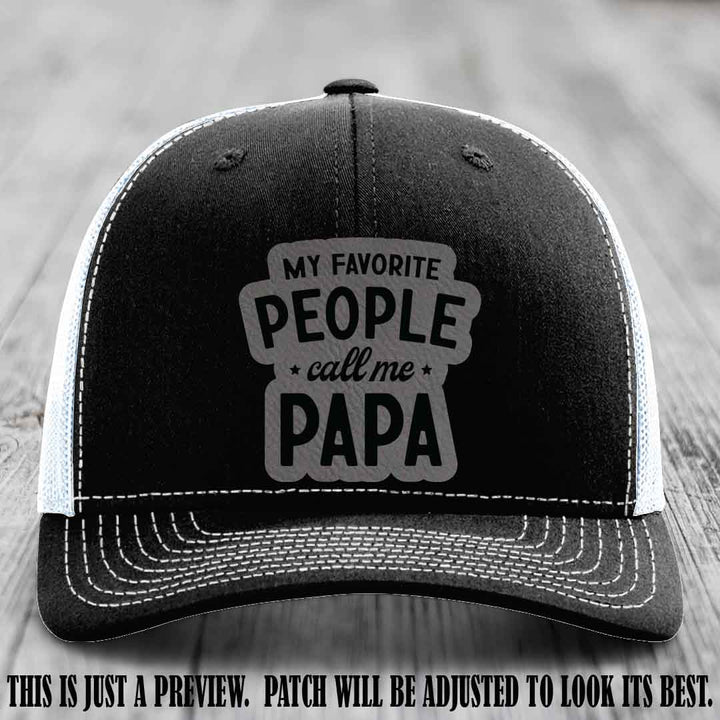 My Favorite People Call Me Papa Grey to Black Patch on Black to White Hat Richardson 112 custom trucker hat