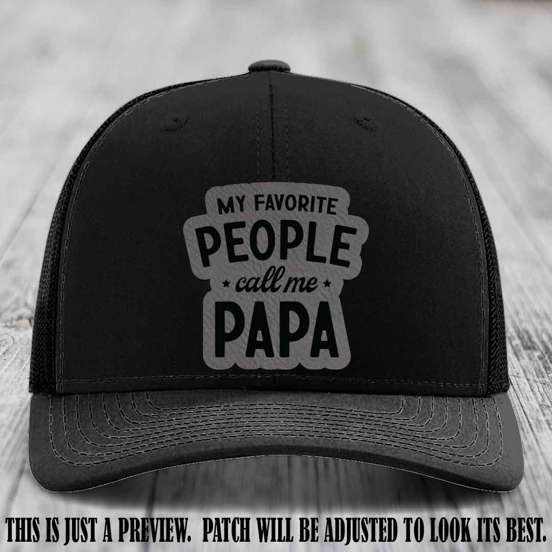 My Favorite People Call Me Papa Grey to Black Patch on Black Hat Richardson 112 custom trucker hat