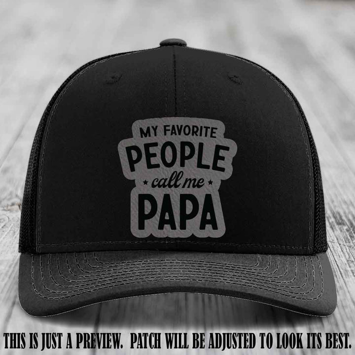 My Favorite People Call Me Papa Grey to Black Patch on Black Hat Richardson 112 custom trucker hat